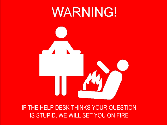 Funny Stuff Warning If The Help Desk Thinks Your Question Is